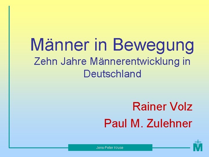 Männer in Bewegung Zehn Jahre Männerentwicklung in Deutschland Rainer Volz Paul M. Zulehner Jens-Peter