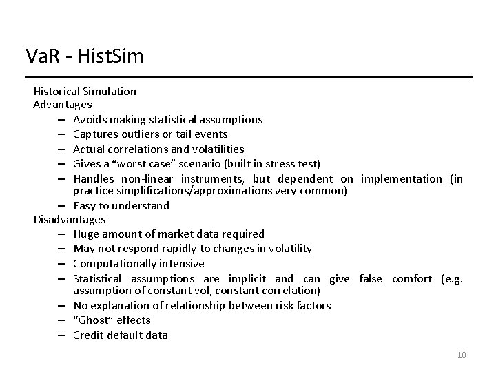 Va. R - Hist. Sim Historical Simulation Advantages – Avoids making statistical assumptions – Va. R - Hist. Sim Historical Simulation Advantages – Avoids making statistical assumptions –