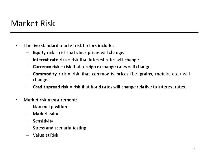 Market Risk • The five standard market risk factors include: – Equity risk = Market Risk • The five standard market risk factors include: – Equity risk =