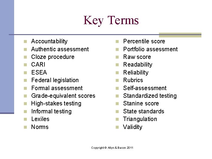 Key Terms n n n Accountability Authentic assessment Cloze procedure CARI ESEA Federal legislation