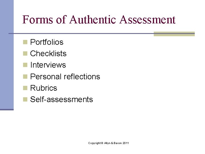 Forms of Authentic Assessment n Portfolios n Checklists n Interviews n Personal reflections n