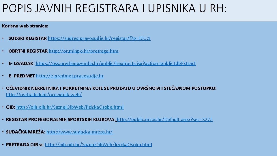 POPIS JAVNIH REGISTRARA I UPISNIKA U RH: Korisne web stranice: • SUDSKI REGISTAR https: