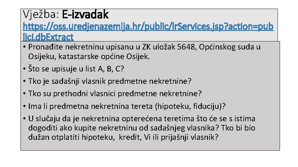 Vježba: E-izvadak https: //oss. uredjenazemlja. hr/public/lr. Services. jsp? action=pub lic. Ldb. Extract • Pronađite