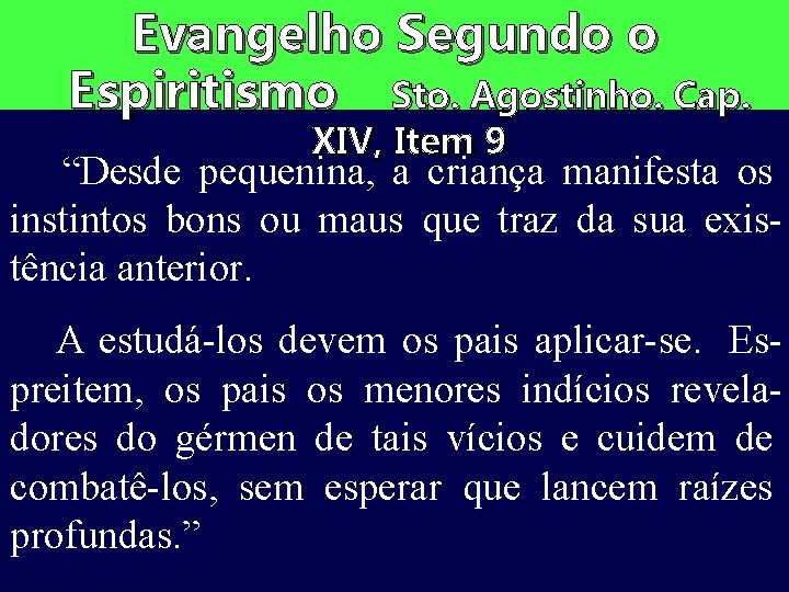 Evangelho Segundo o Espiritismo Sto. Agostinho. Cap. XIV, Item 9 “Desde pequenina, a criança