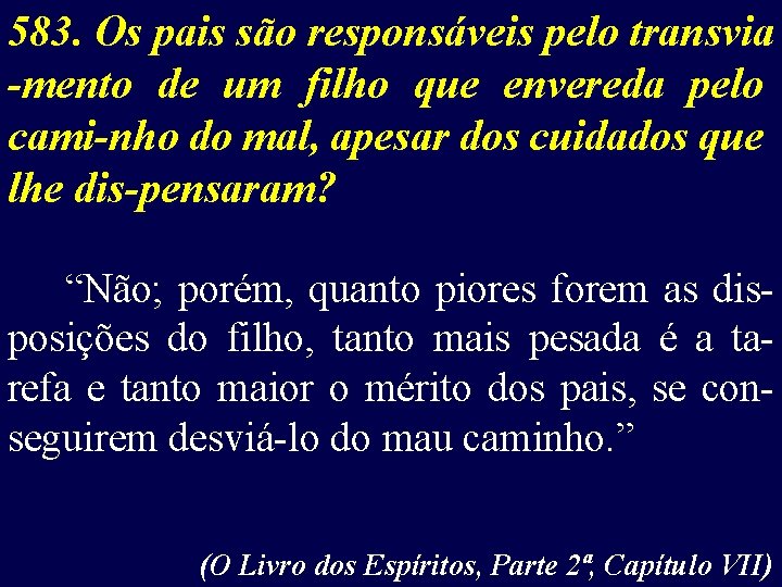 583. Os pais são responsáveis pelo transvia -mento de um filho que envereda pelo