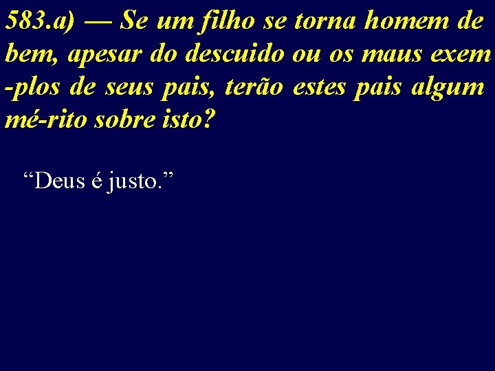 583. a) — Se um filho se torna homem de bem, apesar do descuido