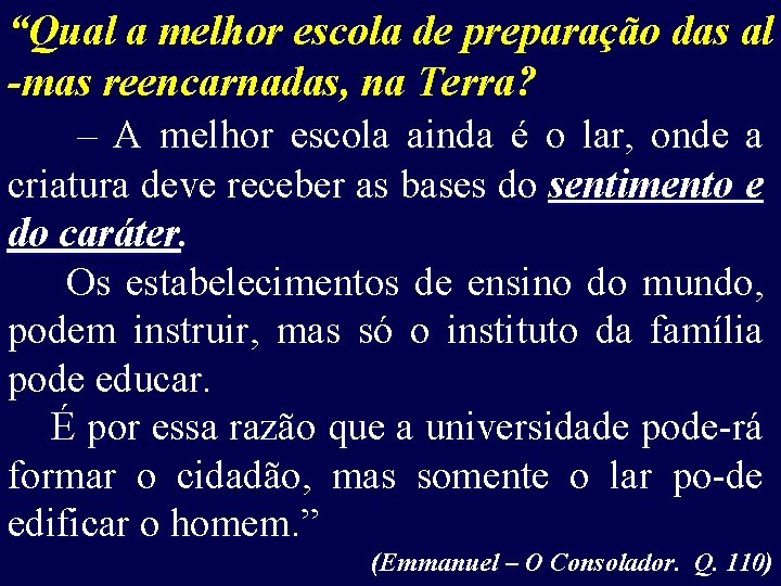 “Qual a melhor escola de preparação das al -mas reencarnadas, na Terra? – A