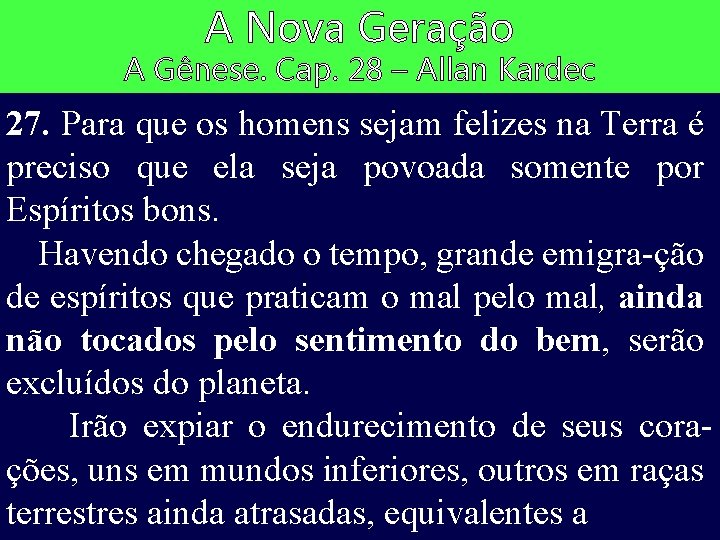 A Nova Geração A Gênese. Cap. 28 – Allan Kardec 27. Para que os
