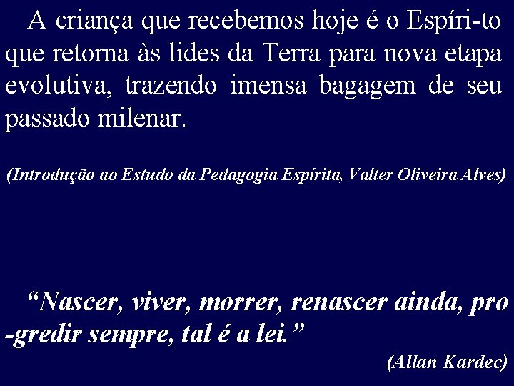 A criança que recebemos hoje é o Espíri-to que retorna às lides da Terra