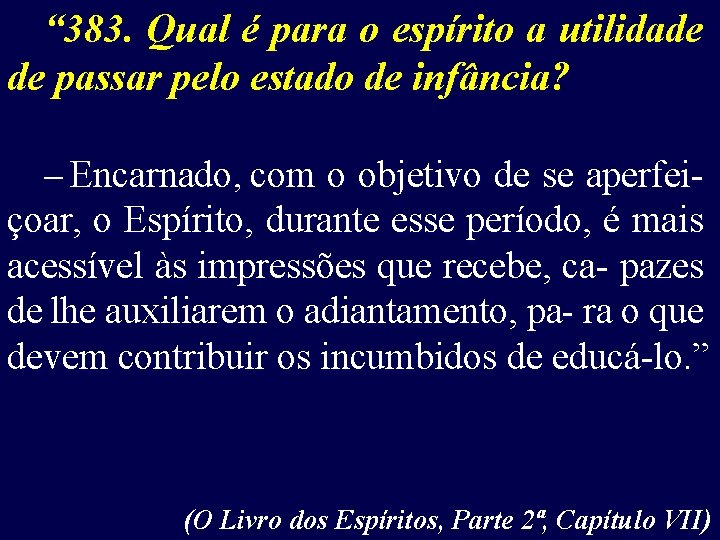 “ 383. Qual é para o espírito a utilidade de passar pelo estado de