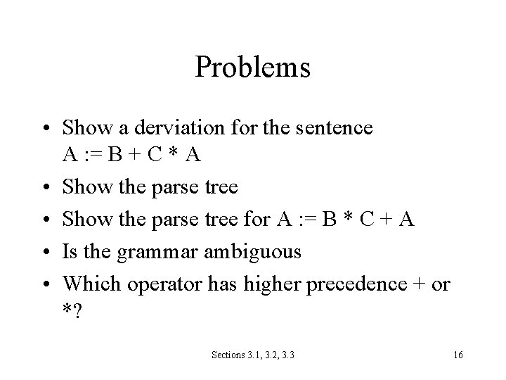 Problems • Show a derviation for the sentence A : = B + C