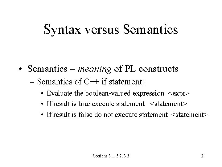 Syntax versus Semantics • Semantics – meaning of PL constructs – Semantics of C++