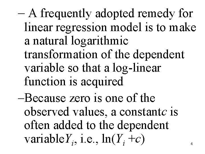 – A frequently adopted remedy for linear regression model is to make a natural