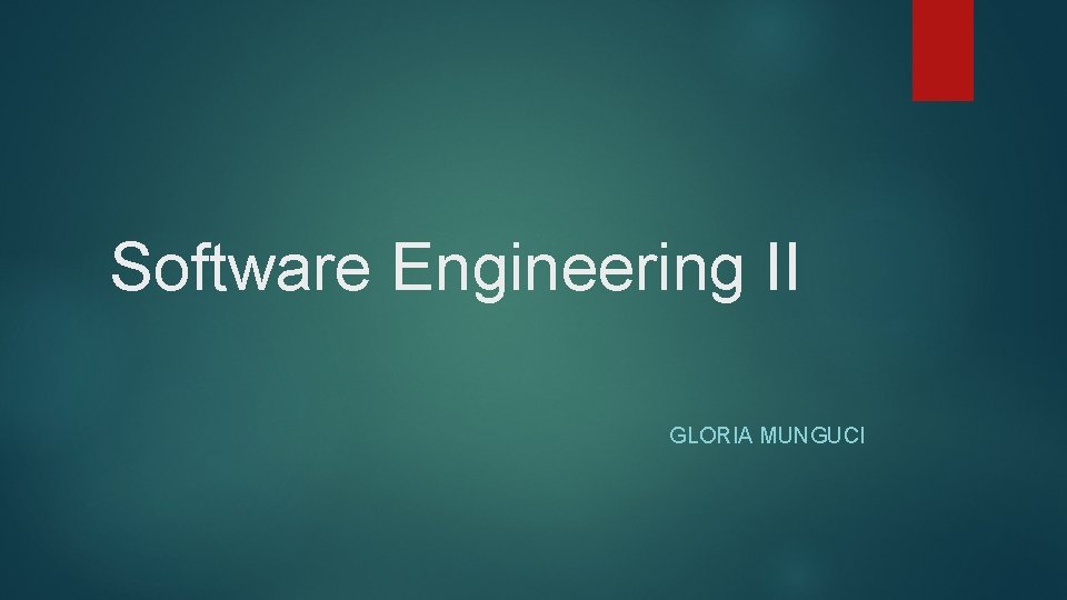 Software Engineering II GLORIA MUNGUCI 