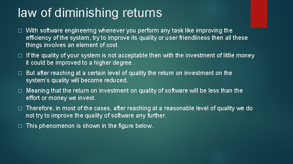 law of diminishing returns � With software engineering whenever you perform any task like