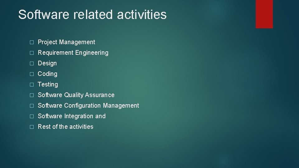 Software related activities � Project Management � Requirement Engineering � Design � Coding �