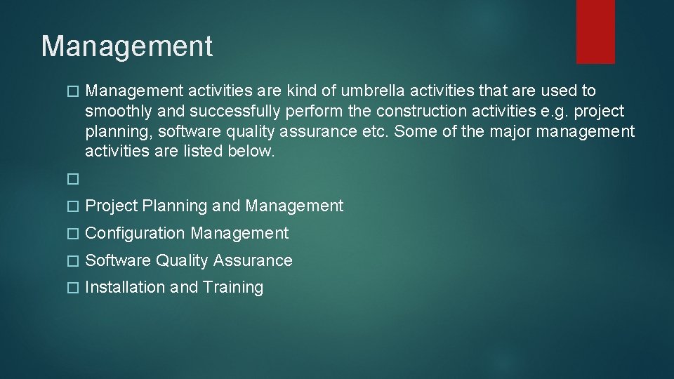 Management � Management activities are kind of umbrella activities that are used to smoothly