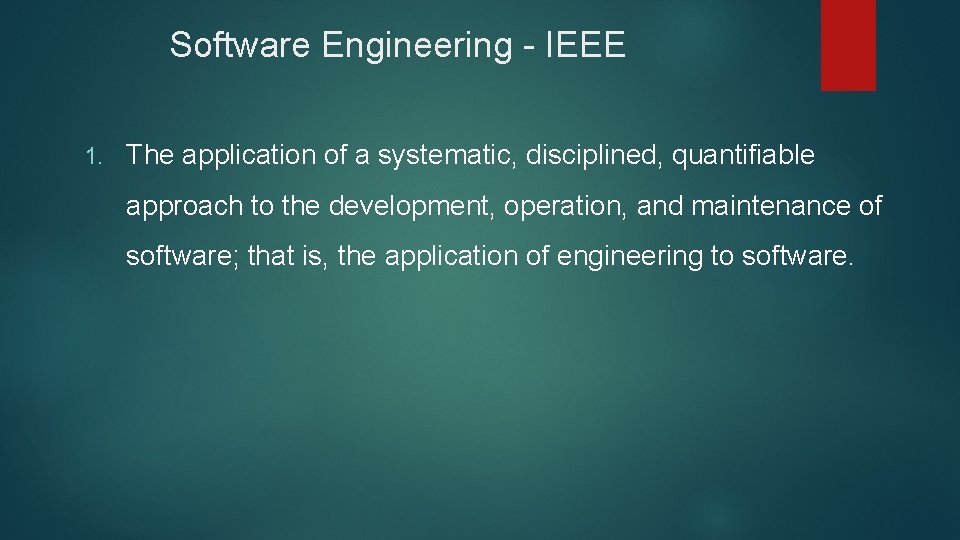 Software Engineering - IEEE 1. The application of a systematic, disciplined, quantifiable approach to