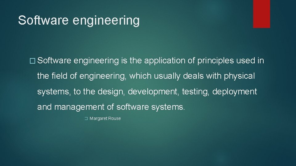 Software engineering � Software engineering is the application of principles used in the field