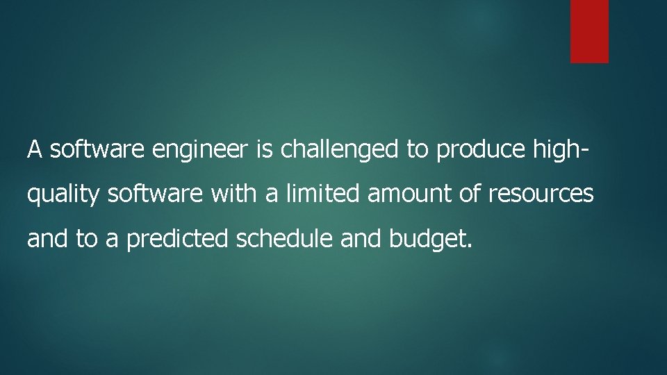 A software engineer is challenged to produce highquality software with a limited amount of