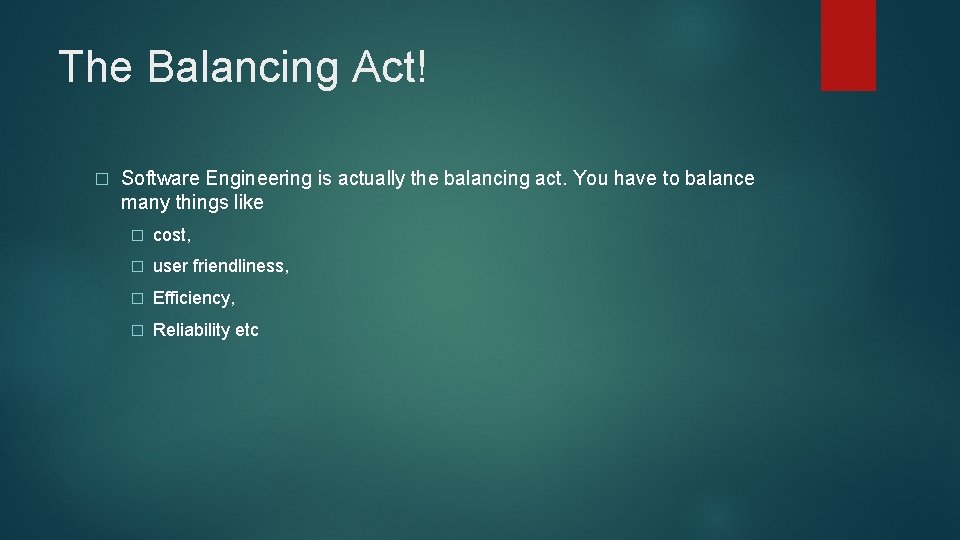 The Balancing Act! � Software Engineering is actually the balancing act. You have to