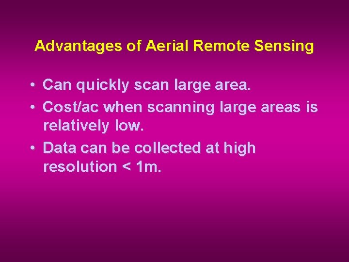 Advantages of Aerial Remote Sensing • Can quickly scan large area. • Cost/ac when