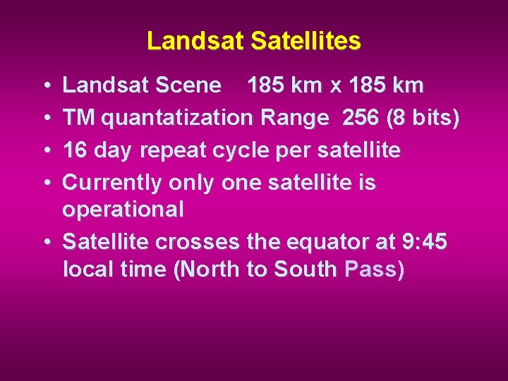 Landsat Satellites • • Landsat Scene 185 km x 185 km TM quantatization Range