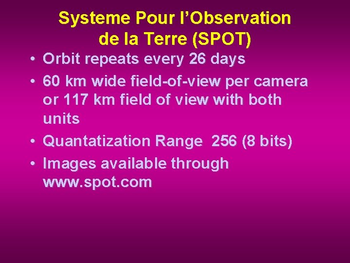 Systeme Pour l’Observation de la Terre (SPOT) • Orbit repeats every 26 days •