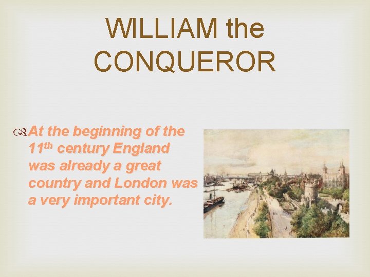 WILLIAM the CONQUEROR At the beginning of the 11 th century England was already