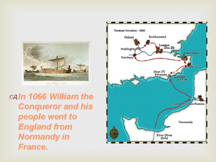  In 1066 William the Conqueror and his people went to England from Normandy