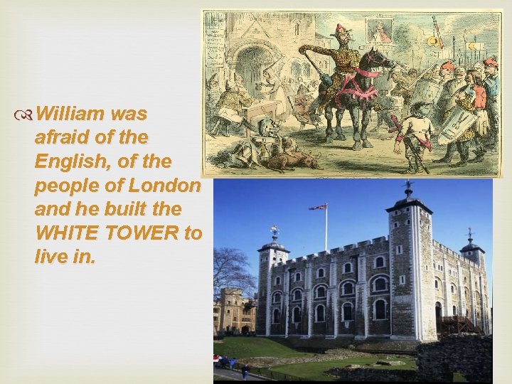  William was afraid of the English, of the people of London and he