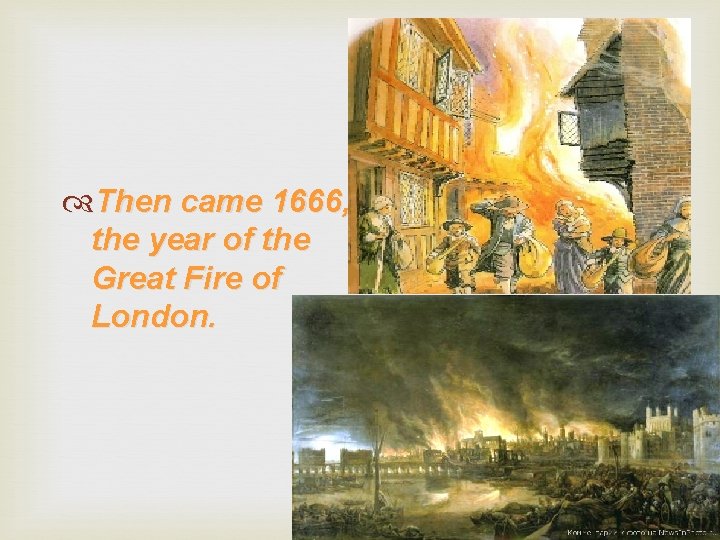  Then came 1666, the year of the Great Fire of London. 