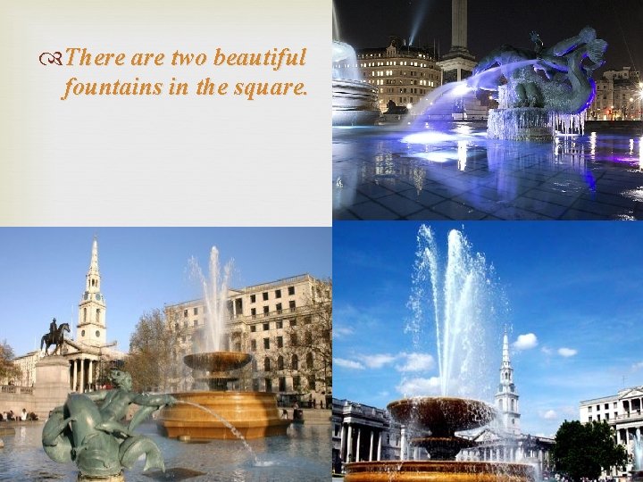  There are two beautiful fountains in the square. 
