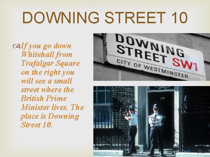 DOWNING STREET 10 If you go down Whitehall from Trafalgar Square on the right