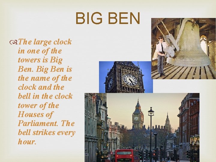 BIG BEN The large clock in one of the towers is Big Ben is