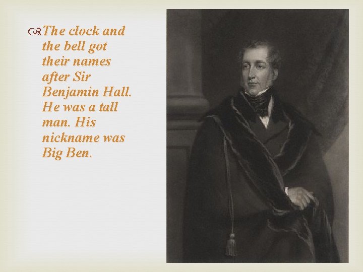  The clock and the bell got their names after Sir Benjamin Hall. He