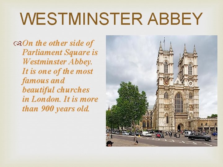 WESTMINSTER ABBEY On the other side of Parliament Square is Westminster Abbey. It is