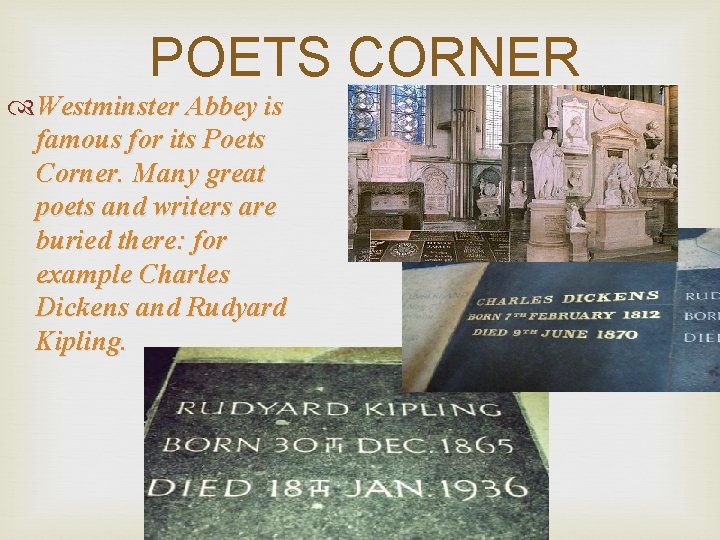 POETS CORNER Westminster Abbey is famous for its Poets Corner. Many great poets and