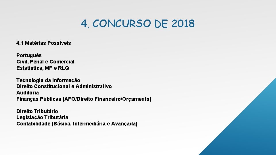 4. CONCURSO DE 2018 4. 1 Matérias Possíveis Português Civil, Penal e Comercial Estatística,