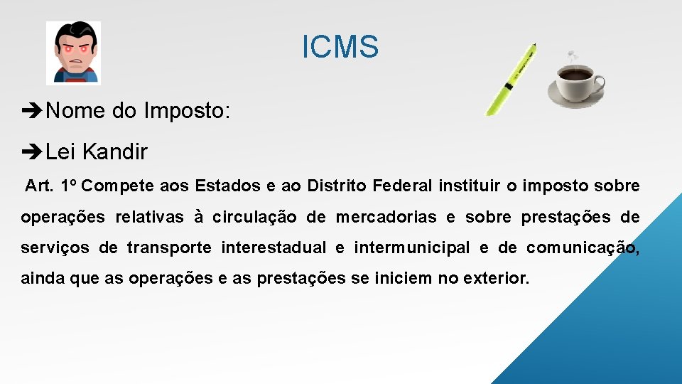 ICMS Nome do Imposto: Lei Kandir Art. 1º Compete aos Estados e ao Distrito