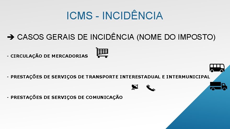 ICMS - INCIDÊNCIA CASOS GERAIS DE INCIDÊNCIA (NOME DO IMPOSTO) - CIRCULAÇÃO DE MERCADORIAS