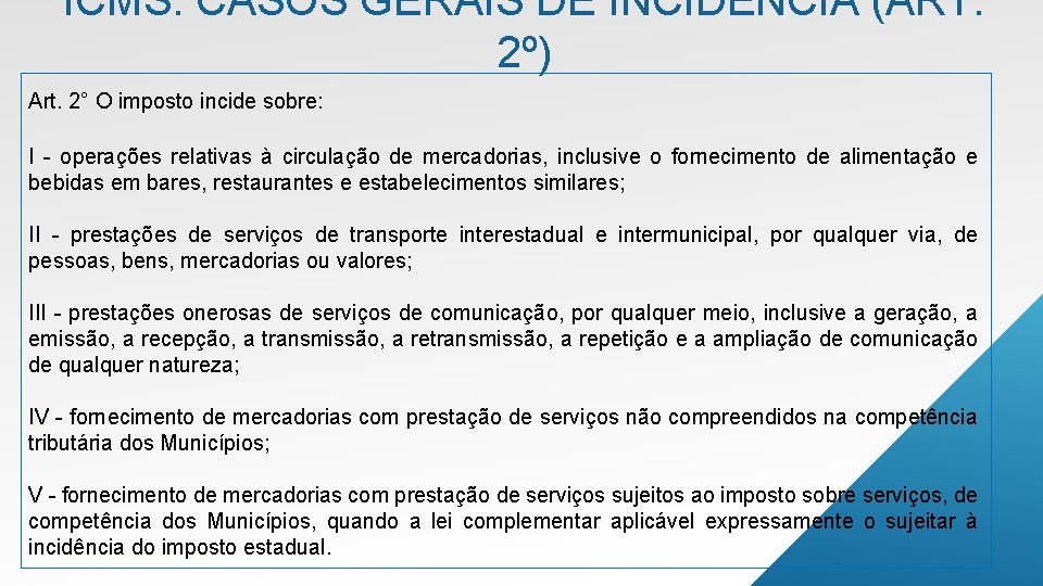 ICMS: CASOS GERAIS DE INCIDÊNCIA (ART. 2º) Art. 2° O imposto incide sobre: I
