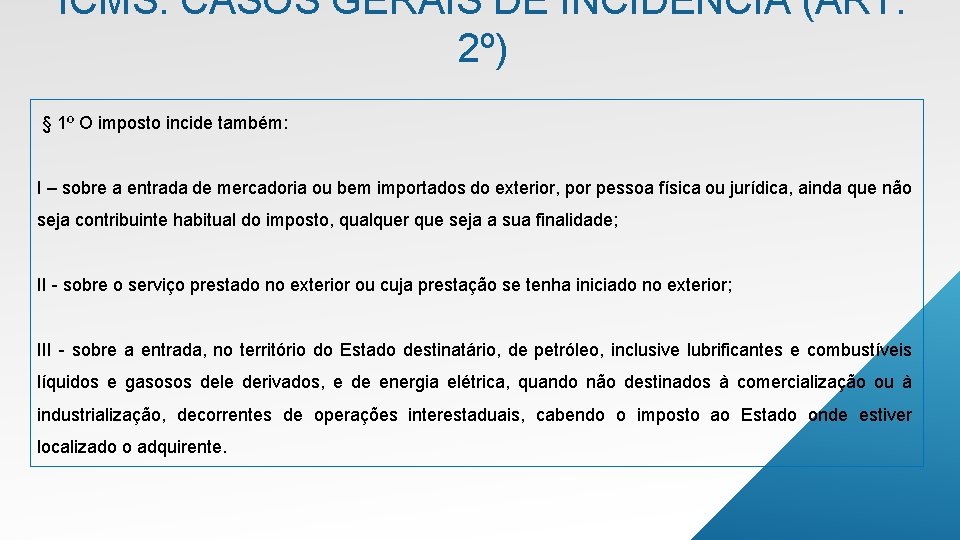 ICMS: CASOS GERAIS DE INCIDÊNCIA (ART. 2º) § 1º O imposto incide também: I