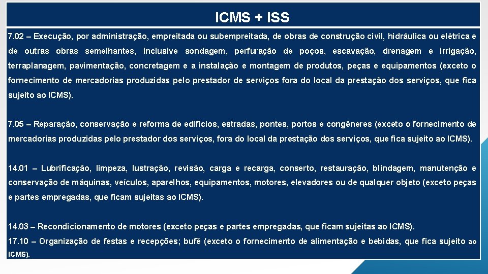 ICMS + ISS 7. 02 – Execução, por administração, empreitada ou subempreitada, de obras