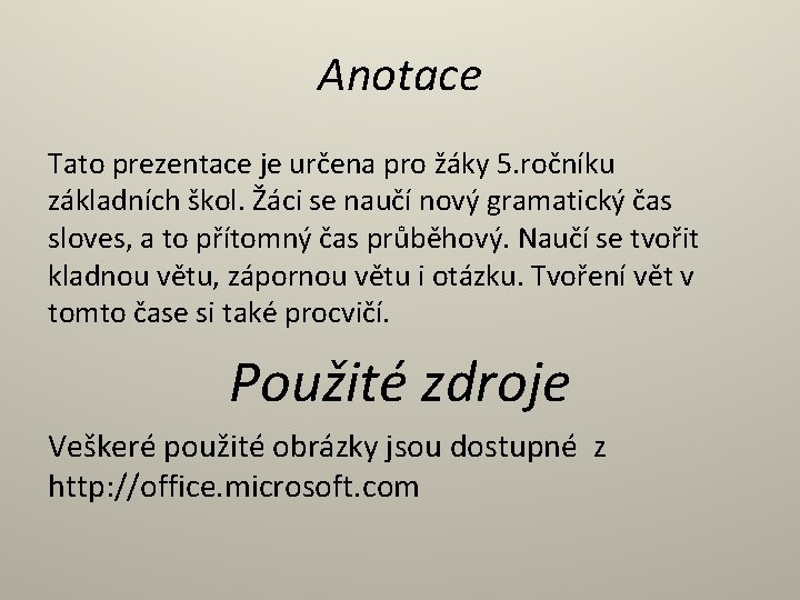 Anotace Tato prezentace je určena pro žáky 5. ročníku základních škol. Žáci se naučí