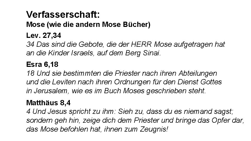 Verfasserschaft: Mose (wie die andern Mose Bücher) Lev. 27, 34 34 Das sind die