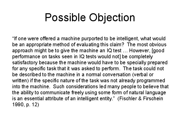 Possible Objection “If one were offered a machine purported to be intelligent, what would