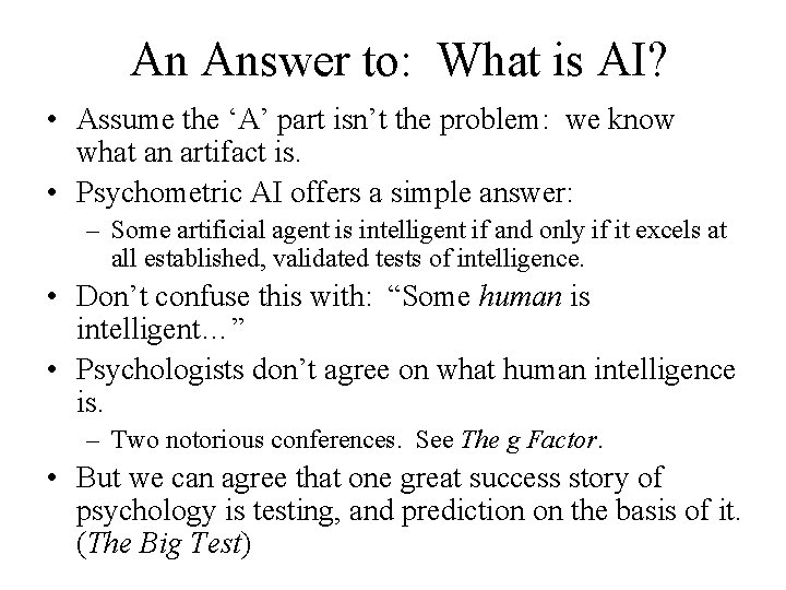 An Answer to: What is AI? • Assume the ‘A’ part isn’t the problem: