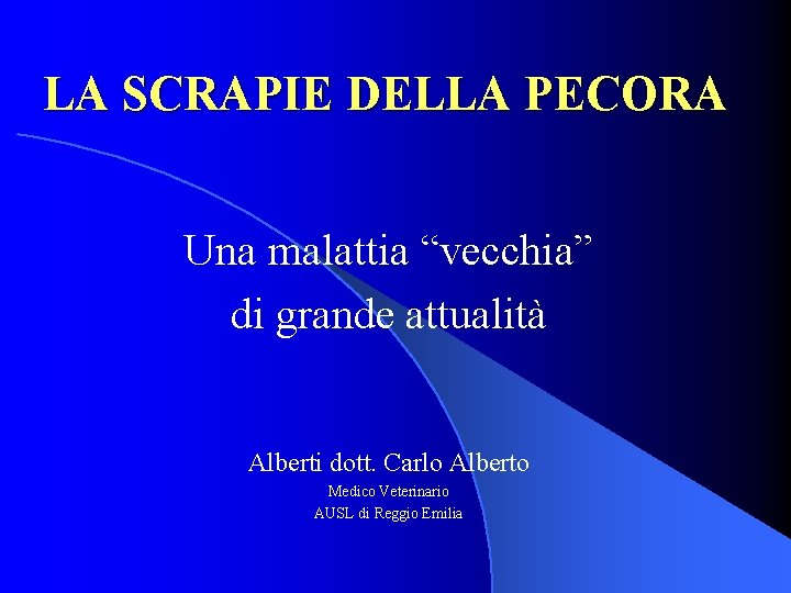 LA SCRAPIE DELLA PECORA Una malattia “vecchia” di grande attualità Alberti dott. Carlo Alberto