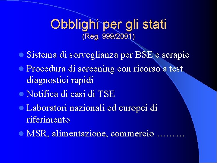 Obblighi per gli stati (Reg. 999/2001) l Sistema di sorveglianza per BSE e scrapie